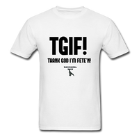 TGIF(Thank God I’m Fete’n) Custom Tee Shirt - Men(Black Print) - white