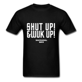 Shut Up & Wuk Up Custom Tee Shirt - Men(White Print) - black