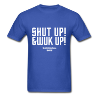 Shut Up & Wuk Up Custom Tee Shirt - Men(White Print) - royal blue