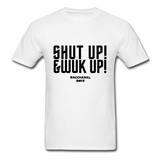 Shut Up & Wuk Up Custom Tee Shirt - Men(Black Print) - white