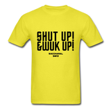 Shut Up & Wuk Up Custom Tee Shirt - Men(Black Print) - yellow