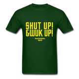 Shut Up & Wuk Up Custom Tee Shirt - Men(Rasshole Edition) - forest green