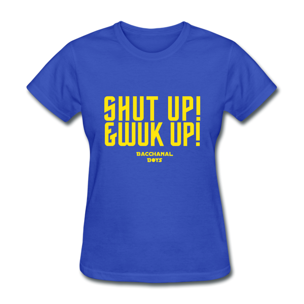 Shut Up & Wuk Up Custom Tee Shirt - Women(Rasshole Edition) - royal blue