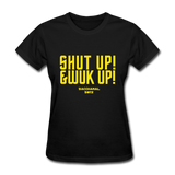 Shut Up & Wuk Up Custom Tee Shirt - Women(Rasshole Edition) - black