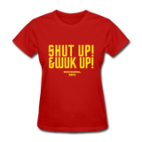 Shut Up & Wuk Up Custom Tee Shirt - Women(Rasshole Edition) - red