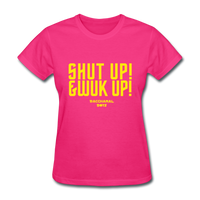 Shut Up & Wuk Up Custom Tee Shirt - Women(Rasshole Edition) - fuchsia